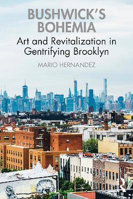 Bushwick's Bohemia: Art and Revitalization in Gentrifying Brooklyn - Mario Hernandez - cover