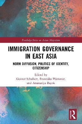 Immigration Governance in East Asia: Norm Diffusion, Politics of Identity, Citizenship - cover