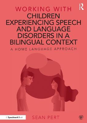 Working with Children Experiencing Speech and Language Disorders in a Bilingual Context: A Home Language Approach - Sean Pert - cover