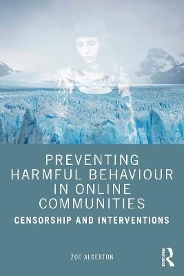 Preventing Harmful Behaviour in Online Communities: Censorship and Interventions - Zoe Alderton - cover