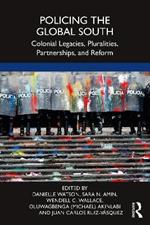 Policing the Global South: Colonial Legacies, Pluralities, Partnerships, and Reform