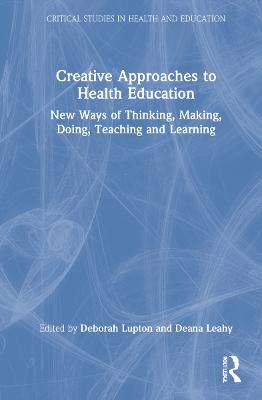 Creative Approaches to Health Education: New Ways of Thinking, Making, Doing, Teaching and Learning - cover