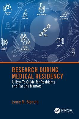 Research During Medical Residency: A How to Guide for Residents and Faculty Mentors - Lynne Bianchi - cover