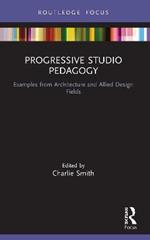 Progressive Studio Pedagogy: Examples from Architecture and Allied Design Fields