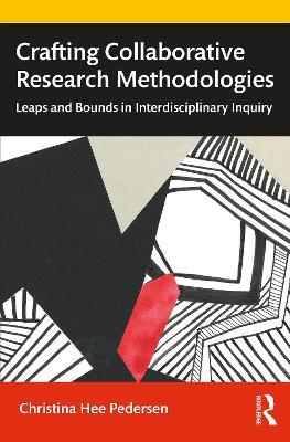 Crafting Collaborative Research Methodologies: Leaps and Bounds in Interdisciplinary Inquiry - Christina Hee Pedersen - cover