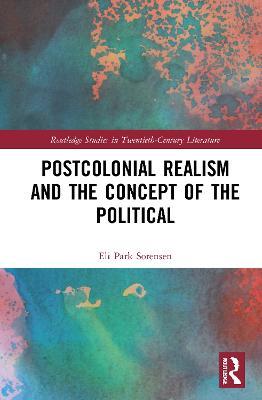 Postcolonial Realism and the Concept of the Political - Eli Park Sorensen - cover