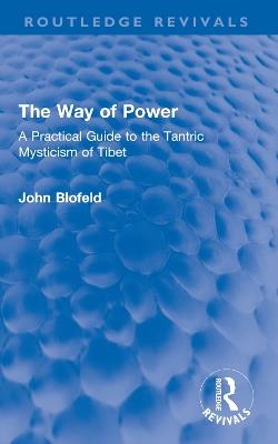 The Way of Power: A Practical Guide to the Tantric Mysticism of Tibet - John Blofeld - cover