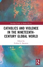Catholics and Violence in the Nineteenth-Century Global World