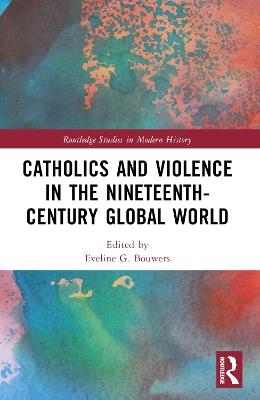 Catholics and Violence in the Nineteenth-Century Global World - cover