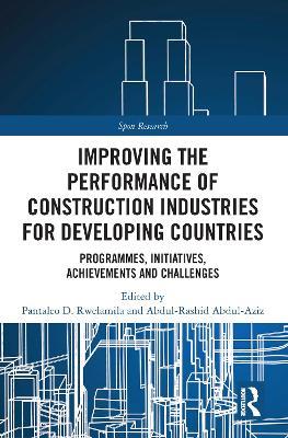 Improving the Performance of Construction Industries for Developing Countries: Programmes, Initiatives, Achievements and Challenges - cover