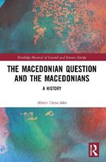 The Macedonian Question and the Macedonians: A History
