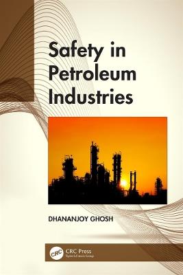 Safety in Petroleum Industries - Dhananjoy Ghosh - cover