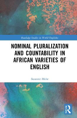 Nominal Pluralization and Countability in African Varieties of English - Susanne Mohr - cover