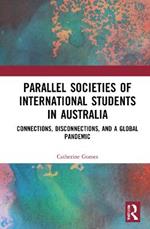 Parallel Societies of International Students in Australia: Connections, Disconnections, and a Global Pandemic