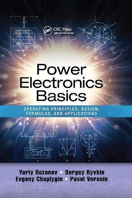 Power Electronics Basics: Operating Principles, Design, Formulas, and Applications - Yuriy Rozanov,Sergey E. Ryvkin,Evgeny Chaplygin - cover
