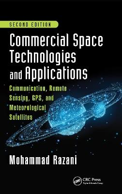Commercial Space Technologies and Applications: Communication, Remote Sensing, GPS, and Meteorological Satellites, Second Edition - Mohammad Razani - cover