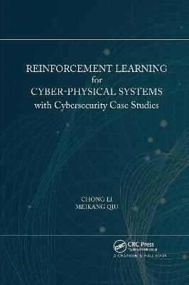 Reinforcement Learning for Cyber-Physical Systems: with Cybersecurity Case Studies - Chong Li,Meikang Qiu - cover