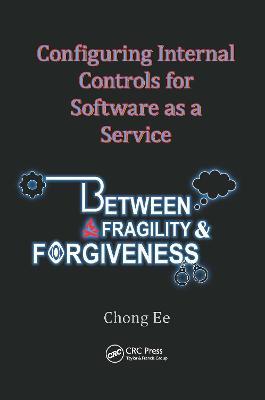 Configuring Internal Controls for Software as a Service: Between Fragility and Forgiveness - Chong Ee - cover