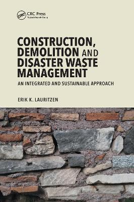 Construction, Demolition and Disaster Waste Management: An Integrated and Sustainable Approach - Erik K. Lauritzen - cover