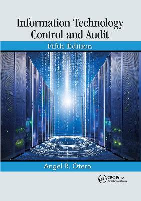Information Technology Control and Audit, Fifth Edition - Angel R. Otero - cover