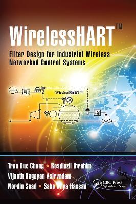 WirelessHART™: Filter Design for Industrial Wireless Networked Control Systems - Tran Duc Chung,Rosdiazli Ibrahim,Vijanth Sagayan Asirvadam - cover