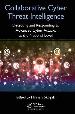 Collaborative Cyber Threat Intelligence: Detecting and Responding to Advanced Cyber Attacks at the National Level - cover