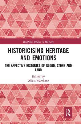 Historicising Heritage and Emotions: The Affective Histories of Blood, Stone and Land - cover