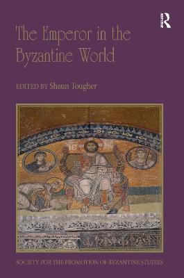 The Emperor in the Byzantine World: Papers from the Forty-Seventh Spring Symposium of Byzantine Studies - cover