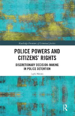 Police Powers and Citizens’ Rights: Discretionary Decision-Making in Police Detention - Layla Skinns - cover