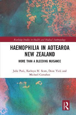 Haemophilia in Aotearoa New Zealand: More Than A Bleeding Nuisance - Julie Park,Kathryn Scott,Deon York - cover