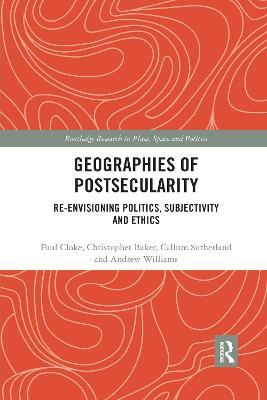 Geographies of Postsecularity: Re-envisioning Politics, Subjectivity and Ethics - Paul Cloke,Christopher Baker,Callum Sutherland - cover