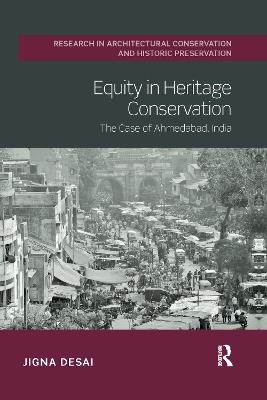Equity in Heritage Conservation: The Case of Ahmedabad, India - Jigna Desai - cover