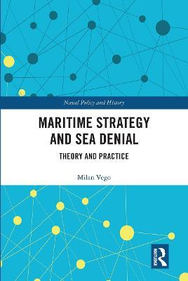 Maritime Strategy and Sea Denial: Theory and Practice - Milan Vego - cover