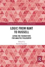 Logic from Kant to Russell: Laying the Foundations for Analytic Philosophy