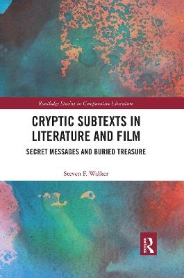 Cryptic Subtexts in Literature and Film: Secret Messages and Buried Treasure - Steven F. Walker - cover
