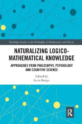 Naturalizing Logico-Mathematical Knowledge: Approaches from Philosophy, Psychology and Cognitive Science - cover