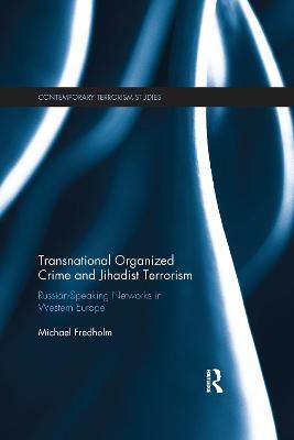Transnational Organized Crime and Jihadist Terrorism: Russian-Speaking Networks in Western Europe - Michael Fredholm - cover