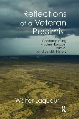Reflections of a Veteran Pessimist: Contemplating Modern Europe, Russia, and Jewish History - Walter Laqueur - cover
