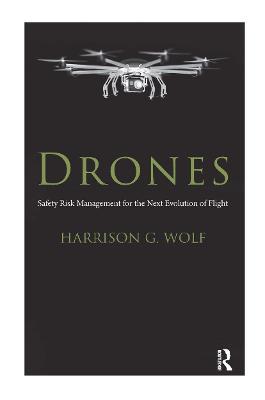 Drones: Safety Risk Management for the Next Evolution of Flight - Harrison G. Wolf - cover