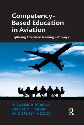 Competency-Based Education in Aviation: Exploring Alternate Training Pathways - Suzanne K. Kearns,Timothy J. Mavin,Steven Hodge - cover