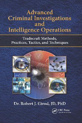 Advanced Criminal Investigations and Intelligence Operations: Tradecraft Methods, Practices, Tactics, and Techniques - Robert J Girod - cover