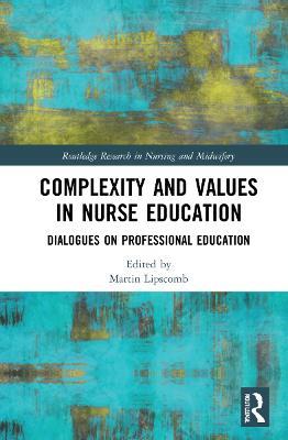 Complexity and Values in Nurse Education: Dialogues on Professional Education - cover