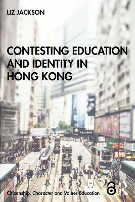Contesting Education and Identity in Hong Kong - Liz Jackson - cover