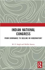 Indian National Congress: From Dominance to Decline or Hibernation?