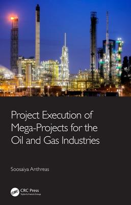 Project Execution of Mega-Projects for the Oil and Gas Industries - Soosaiya Anthreas - cover