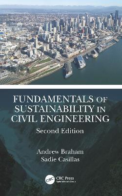 Fundamentals of Sustainability in Civil Engineering - Andrew Braham,Sadie Casillas - cover