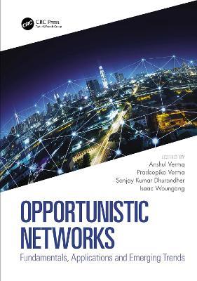 Opportunistic Networks: Fundamentals, Applications and Emerging Trends - cover