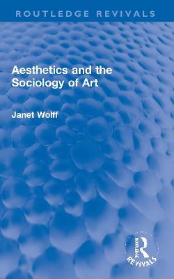 Aesthetics and the Sociology of Art - Janet Wolff - cover