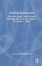 Practical Social Justice: Diversity, Equity, and Inclusion Strategies Based on the Legacy of Dr. Joseph L. White