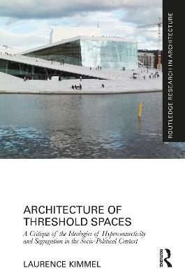 Architecture of Threshold Spaces: A Critique of the Ideologies of Hyperconnectivity and Segregation in the Socio-Political Context - Laurence Kimmel - cover